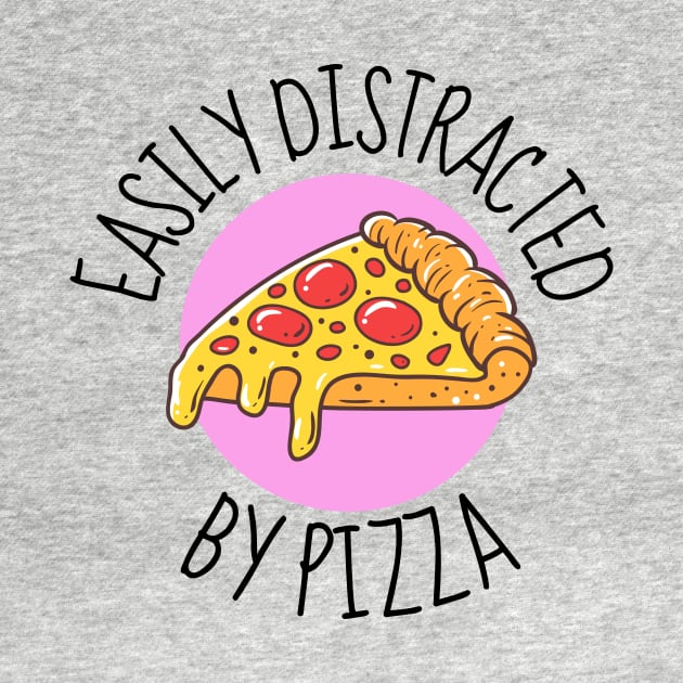 Easily Distracted By Pizza by DesignArchitect